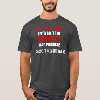No youre right T-Shirt