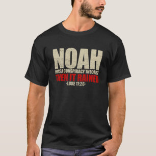 Noah Was A Conspiracy Theorist Then It Rained Luke T-Shirt