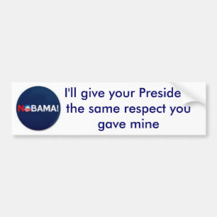 NOBAMA, I'll give your President the same re... Bumper Sticker