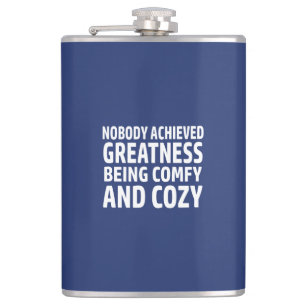 Nobody Achieved Greatness Being Comfy And Cosy Hip Flask