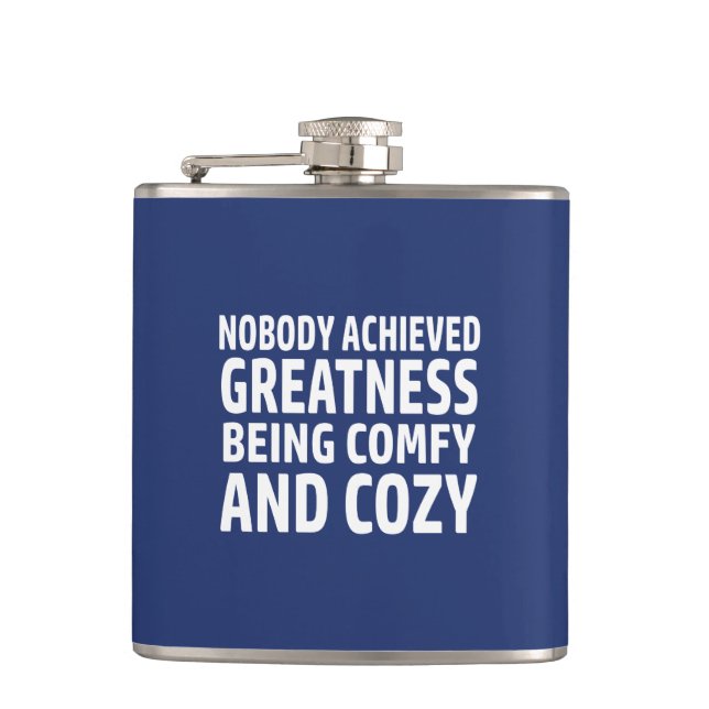 Nobody Achieved Greatness Being Comfy And Cosy Hip Flask (Front)
