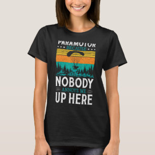 Nobody Annoys Me Up Here Paragliding Paramotor T-Shirt