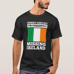 nobody asks but I'm currently missing Ireland iris T-Shirt