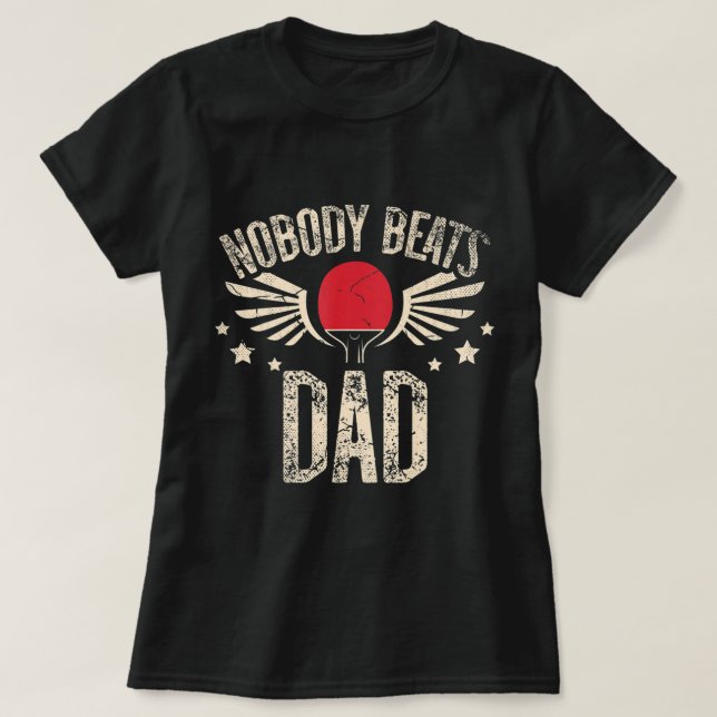 Nobody Beats Dad for a Ping Pong Player Table tenn T-Shirt (Design Front)