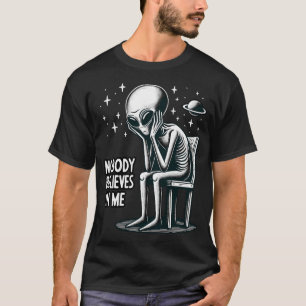 Nobody Believes In Me Funny Et Ufo Alien T-Shirt