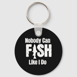 Nobody Can Fish Like I Do Funny Fishing Retirement Key Ring