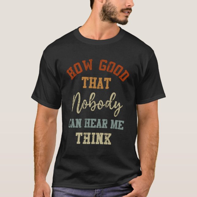 Nobody Can Hear Me Think Humour Saying Men Women M T-Shirt (Front)