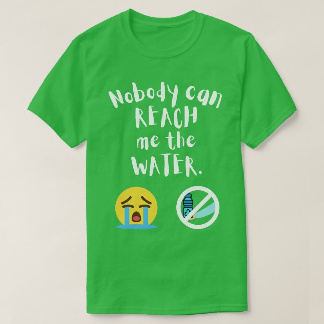Nobody can reach me the water 2 T-Shirt (Design Front)