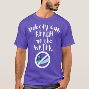 Nobody can reach me the water 9 T-Shirt