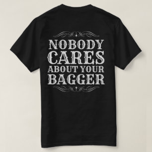 NOBODY CARES ABOUT YOUR BAGGER T-Shirt