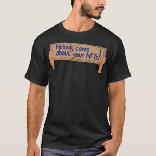 Nobody Cares About Your Crypto NFT Financial Cardb T-Shirt