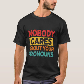 Nobody Cares About Your Pronouns Funny Sarcastic V T-Shirt