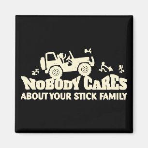 Nobody Cares About Your Stick Family # Magnet