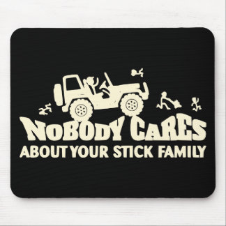 Nobody Cares About Your Stick Family # Mouse Pad