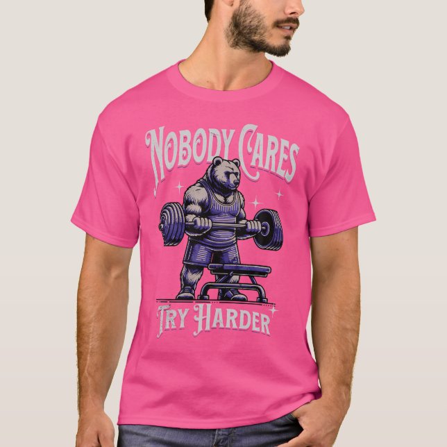 Nobody Cares Harder Motivational Bear Weightliftin T-Shirt (Front)