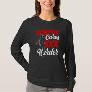 Nobody Cares Kick Harder Cute Sayings Motivation T T-Shirt