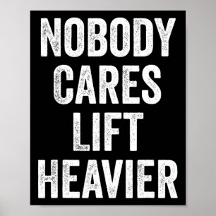 Nobody Cares Lift Heavier Gym Fitness Bodybuilding Poster