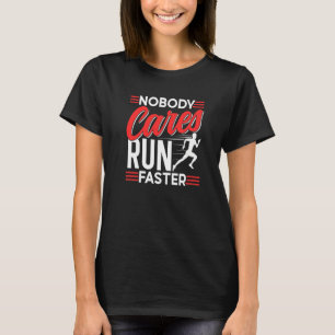 Nobody Cares Run Faster Motivation Cute Sayings Te T-Shirt