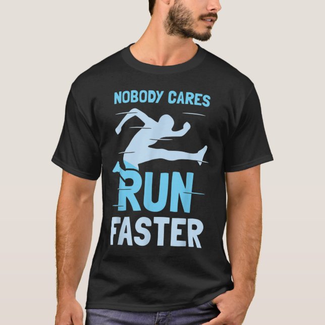 Nobody Cares Run Faster Team Sayings Motivation Cu T-Shirt (Front)