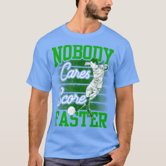 Nobody Cares Score Faster Team Sayings Cute Motiva T-Shirt