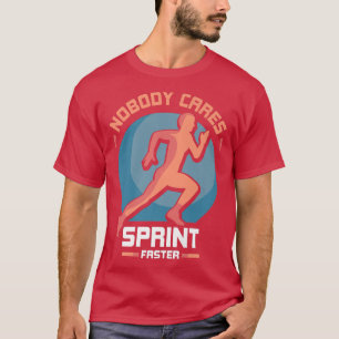 Nobody Cares Sprint Faster Cute Sayings Motivation T-Shirt