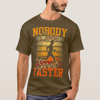 Nobody Cares Sprint Faster Motivation Sayings Cute T-Shirt