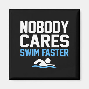 Nobody Cares Swim Faster Fun Swimmer Swimming Coac Magnet