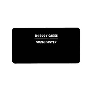 Nobody Cares Swim Faster Motivational Swimming Gif Label
