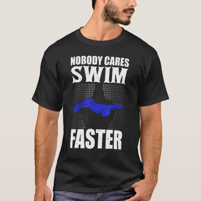 Nobody Cares Swim Faster Swimming Team Coach For M T-Shirt (Front)