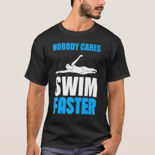 Nobody Cares Swim Faster Swimming Team Coach For M T-Shirt