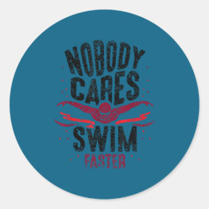 Nobody Cares Swim Faster Team Motivation Cute  Classic Round Sticker
