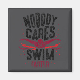 Nobody Cares Swim Faster Team Motivation Cute Magnet