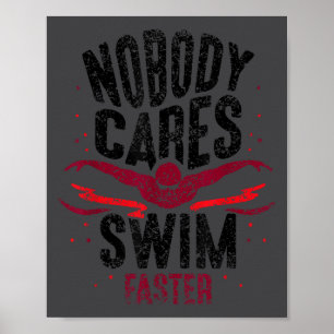 Nobody Cares Swim Faster Team Motivation Cute Poster
