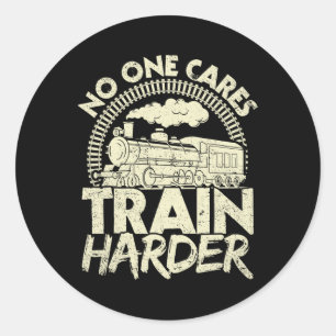 Nobody Cares Train Harder Gym Locomotive Weightlif Classic Round Sticker