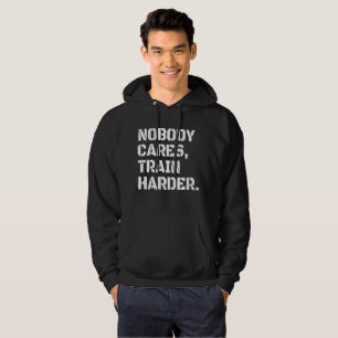 Nobody Cares Train Harder  Hoodie