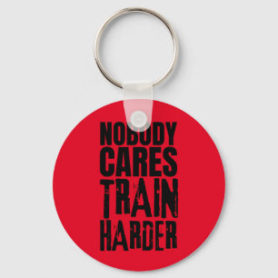 Nobody Cares Train Harder Key Ring