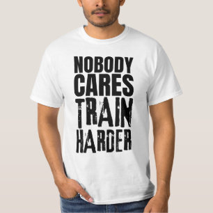 Nobody Cares Train Harder T-Shirt