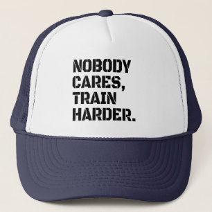 Nobody Cares Train Harder  Trucker Hat