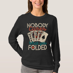 Nobody Cares What You Folded Poker Poker T-Shirt