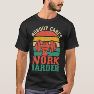 Nobody Cares Work Hard Fitness Calisthenics Bodybu T-Shirt