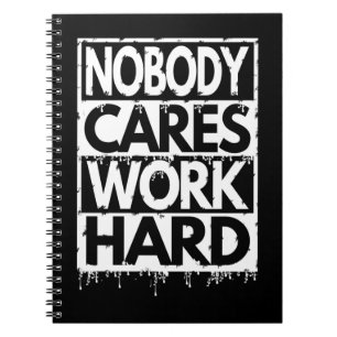 NOBODY CARES WORK HARD NOTEBOOK