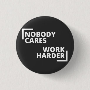 Nobody Cares Work Harder 3 Cm Round Badge