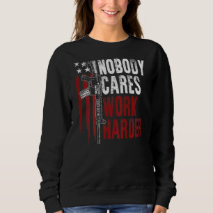 Nobody Cares Work Harder Ar 15 Usa Flag Gun Rights Sweatshirt
