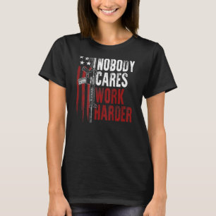 Nobody Cares Work Harder Ar 15 Usa Flag Gun Rights T-Shirt