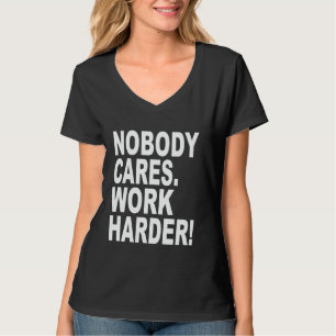 Nobody Cares Work Harder Bold Motivational Hustle T-Shirt