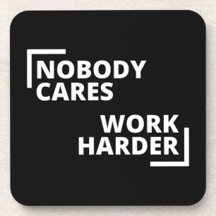 Nobody Cares Work Harder Coaster