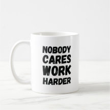 Nobody Cares Work Harder