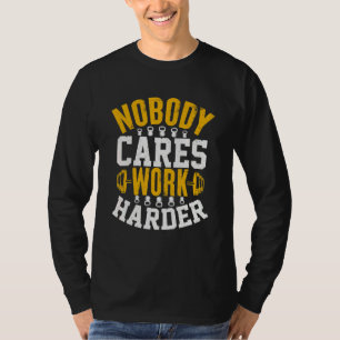 Nobody Cares Work Harder Fitness Workout Gym 3 T-Shirt