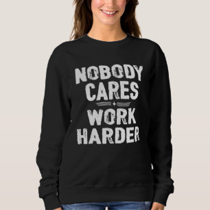 Nobody Cares Work Harder Fitness Workout Gym 7 Sweatshirt