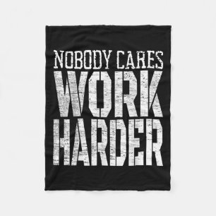 Nobody Cares Work Harder Fitness Workout Motivatio Fleece Blanket